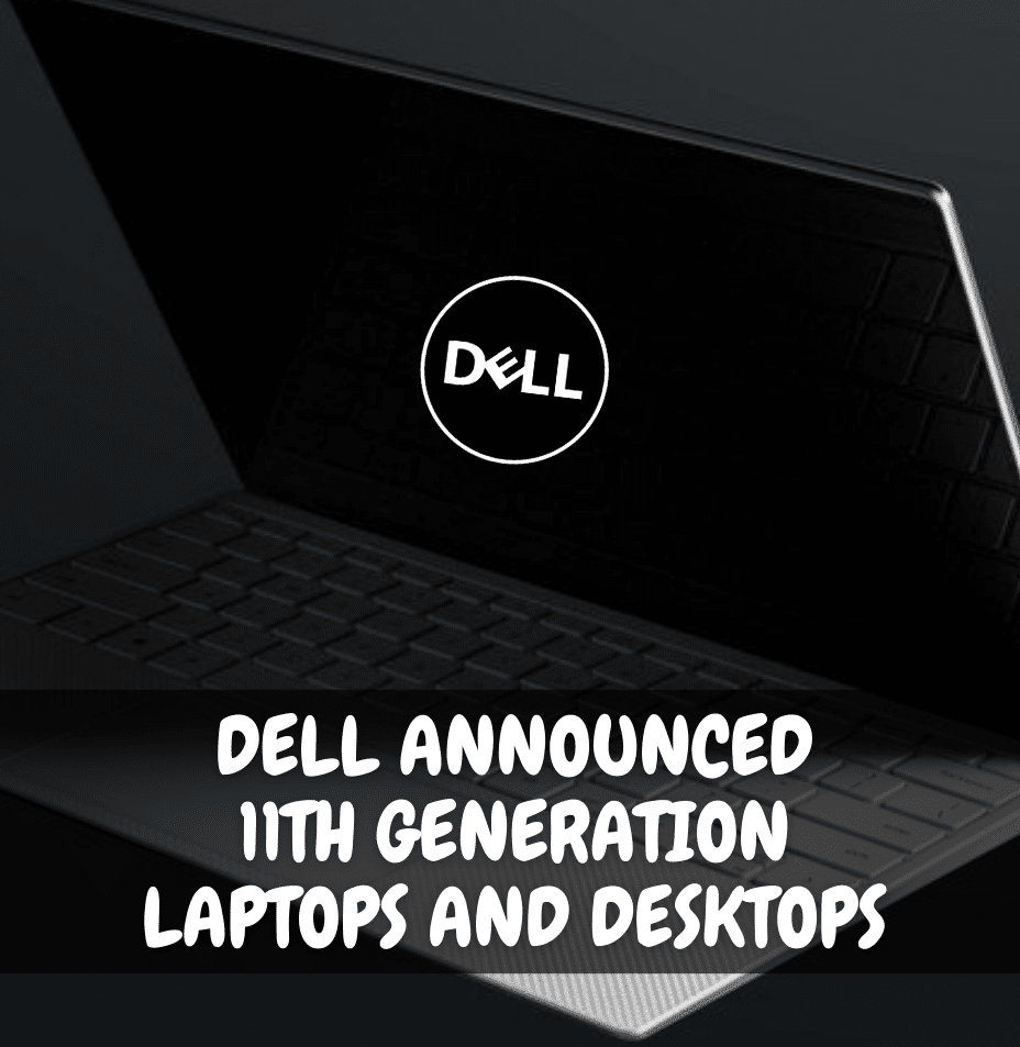 Dell announced 11th generation laptops and desktops