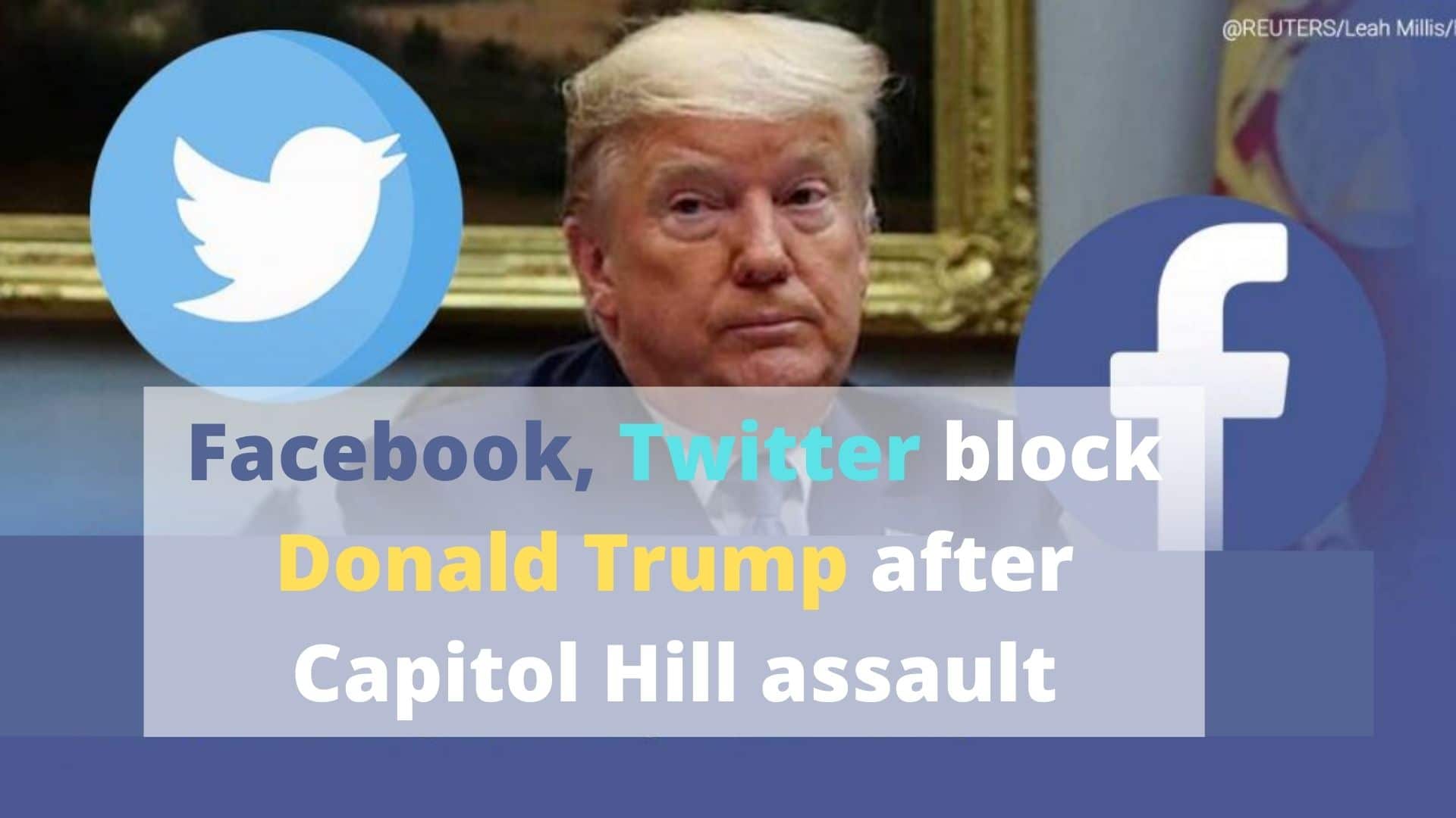 Facebook, Twitter block Donald Trump after Capitol Hill assault